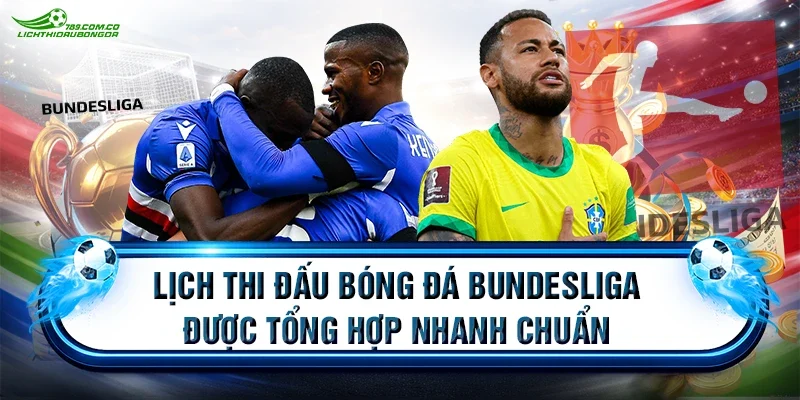 Lịch thi đấu bóng đá Bundesliga được tổng hợp nhanh chuẩn