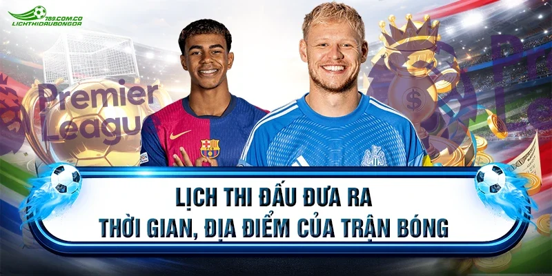 Lịch thi đấu đưa ra thời gian, địa điểm của trận bóng