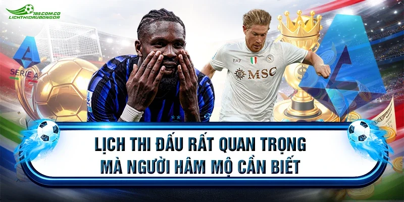 Lịch thi đấu rất quan trọng mà người hâm mộ cần biết