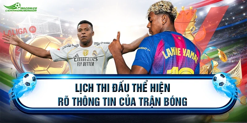 Lịch thi đấu thể hiện rõ thông tin của trận bóng