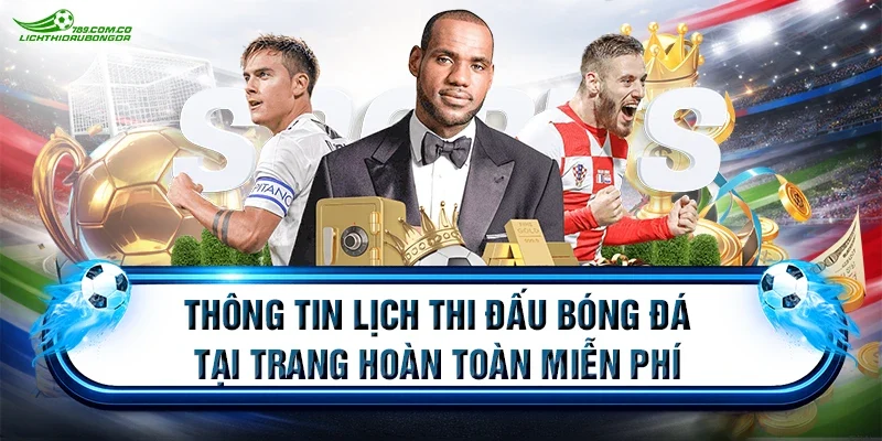 Thông tin lịch thi đấu bóng đá tại trang hoàn toàn miễn phí